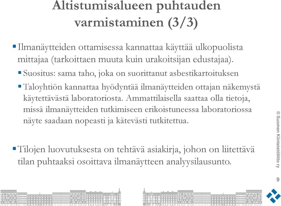 Suositus: sama taho, joka on suorittanut asbestikartoituksen Taloyhtiön kannattaa hyödyntää ilmanäytteiden ottajan näkemystä käytettävästä