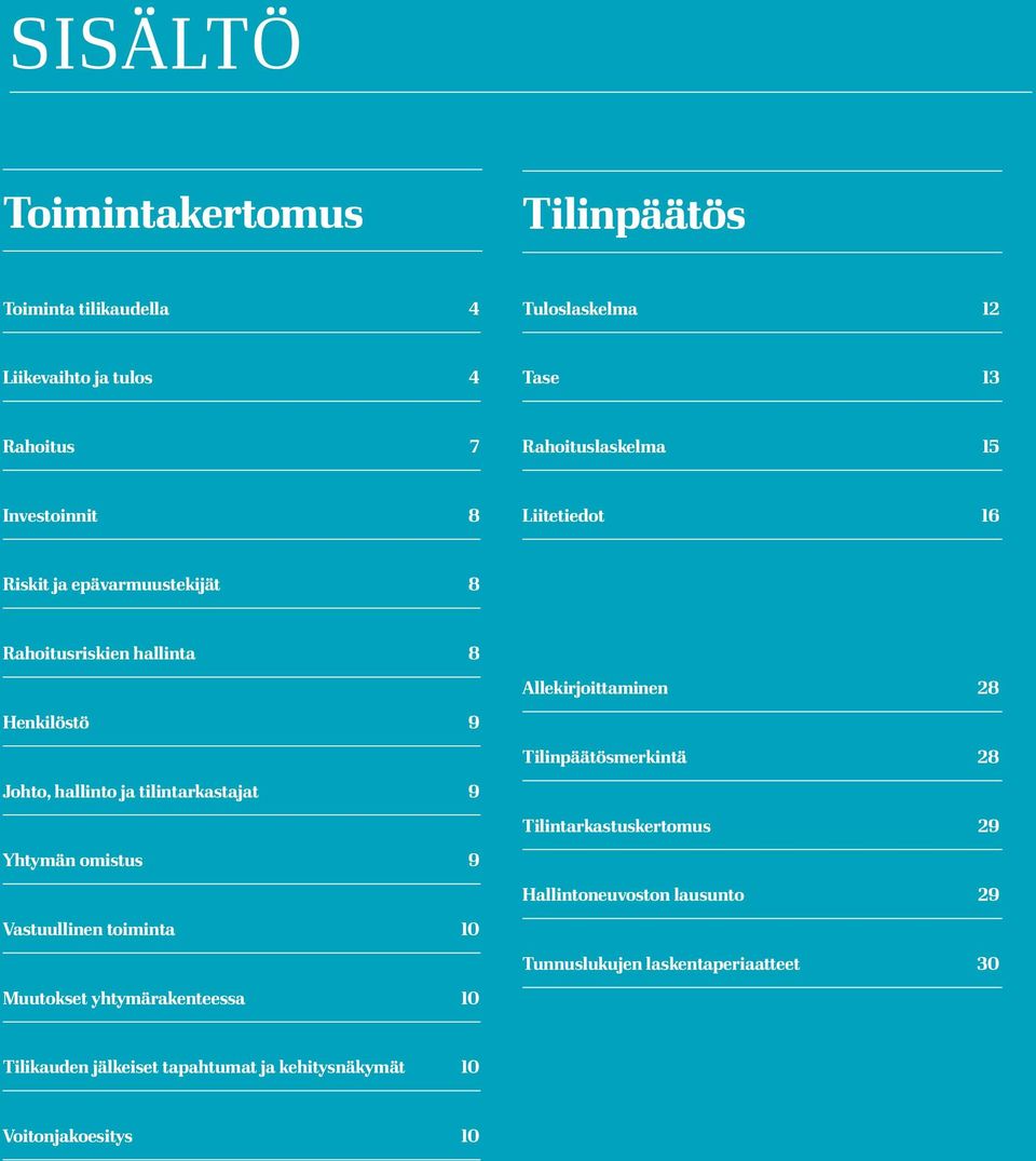 28 Henkilöstö 9 Tilinpäätösmerkintä 28 Johto, hallinto ja tilintarkastajat 9 Tilintarkastuskertomus 29 Yhtymän omistus 9 Hallintoneuvoston lausunto 29