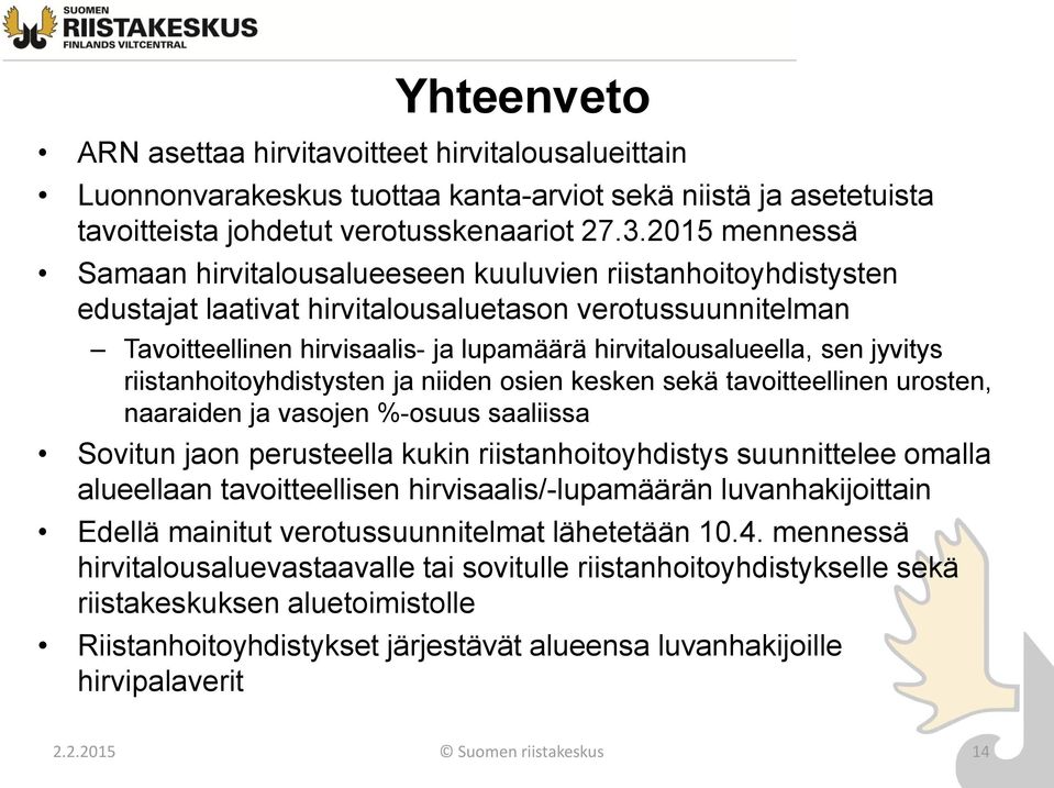 sen jyvitys riistanhoitoyhdistysten ja niiden osien kesken sekä tavoitteellinen urosten, naaraiden ja vasojen %-osuus saaliissa Sovitun jaon perusteella kukin riistanhoitoyhdistys suunnittelee omalla