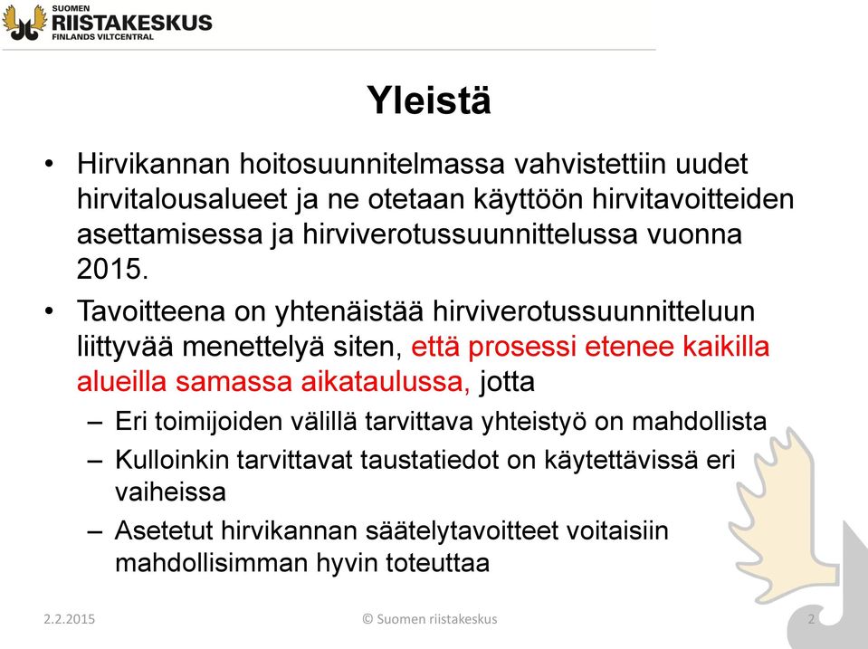 Tavoitteena on yhtenäistää hirviverotussuunnitteluun liittyvää menettelyä siten, että prosessi etenee kaikilla alueilla samassa
