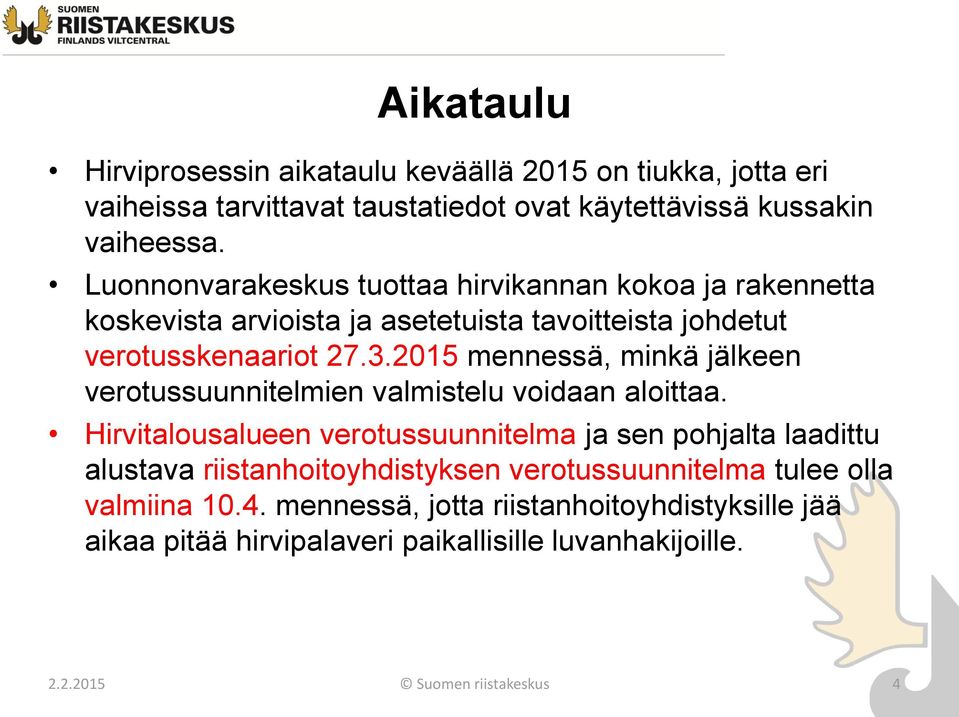 2015 mennessä, minkä jälkeen verotussuunnitelmien valmistelu voidaan aloittaa.