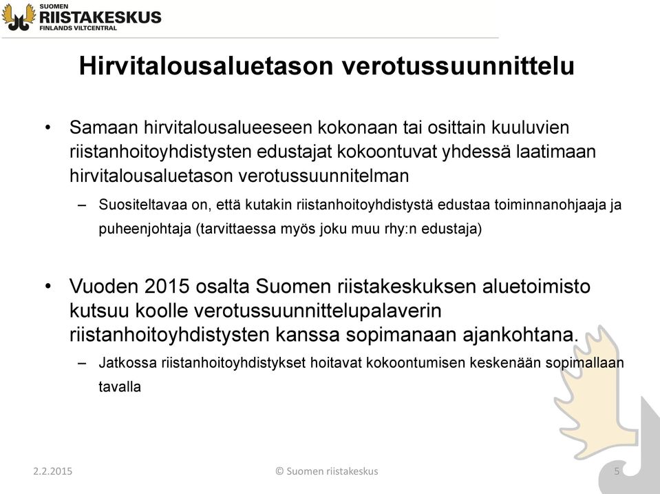 (tarvittaessa myös joku muu rhy:n edustaja) Vuoden 2015 osalta Suomen riistakeskuksen aluetoimisto kutsuu koolle verotussuunnittelupalaverin