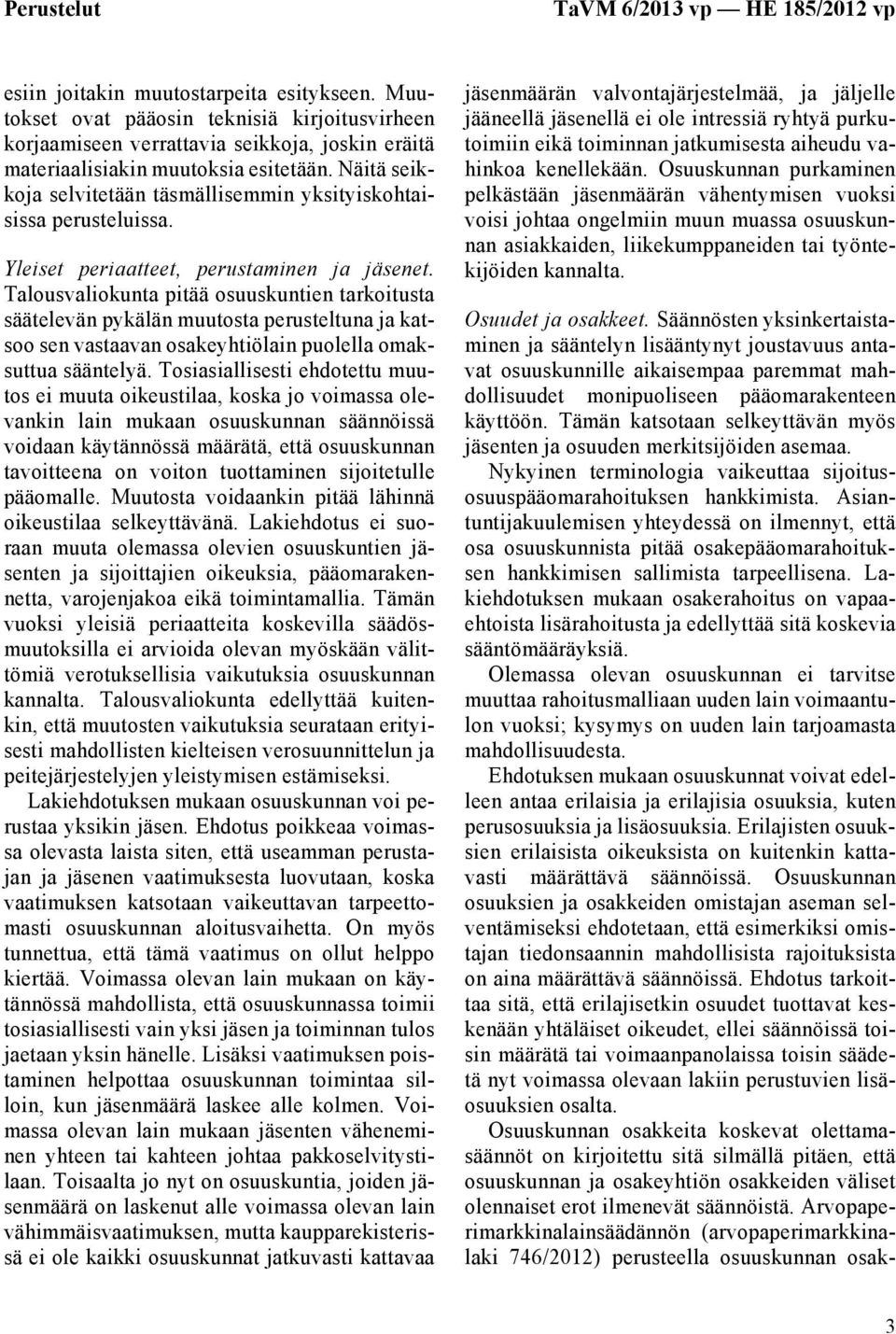 Näitä seikkoja selvitetään täsmällisemmin yksityiskohtaisissa perusteluissa. Yleiset periaatteet, perustaminen ja jäsenet.