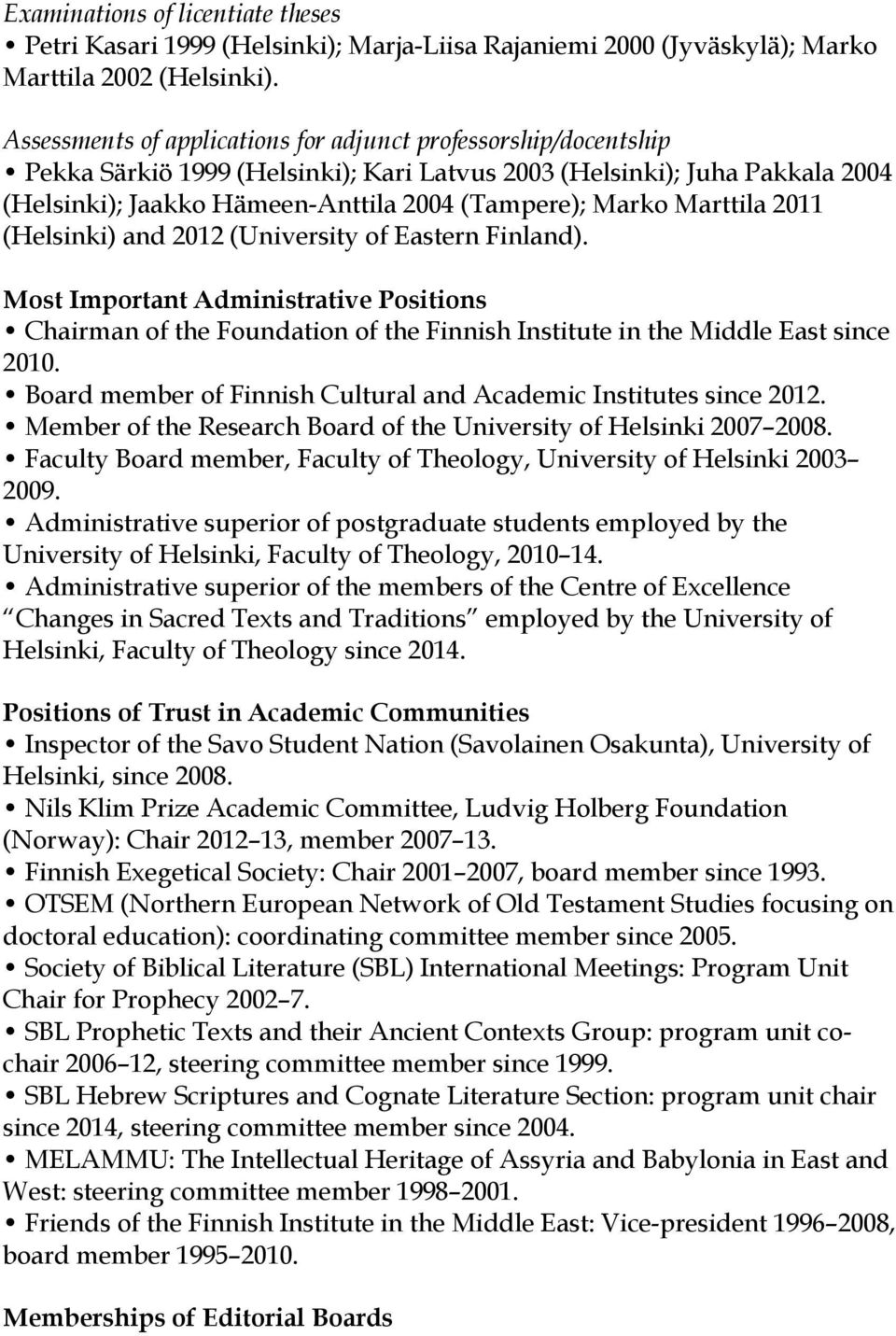 Marttila 2011 (Helsinki) and 2012 (University of Eastern Finland). Most Important Administrative Positions Chairman of the Foundation of the Finnish Institute in the Middle East since 2010.