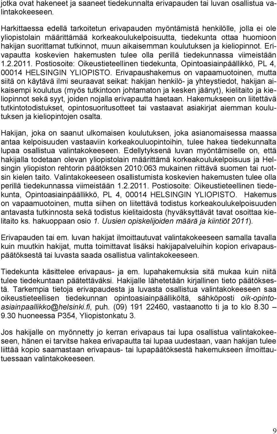 aikaisemman koulutuksen ja kieliopinnot. Erivapautta koskevien hakemusten tulee olla perillä tiedekunnassa viimeistään 1.2.2011.