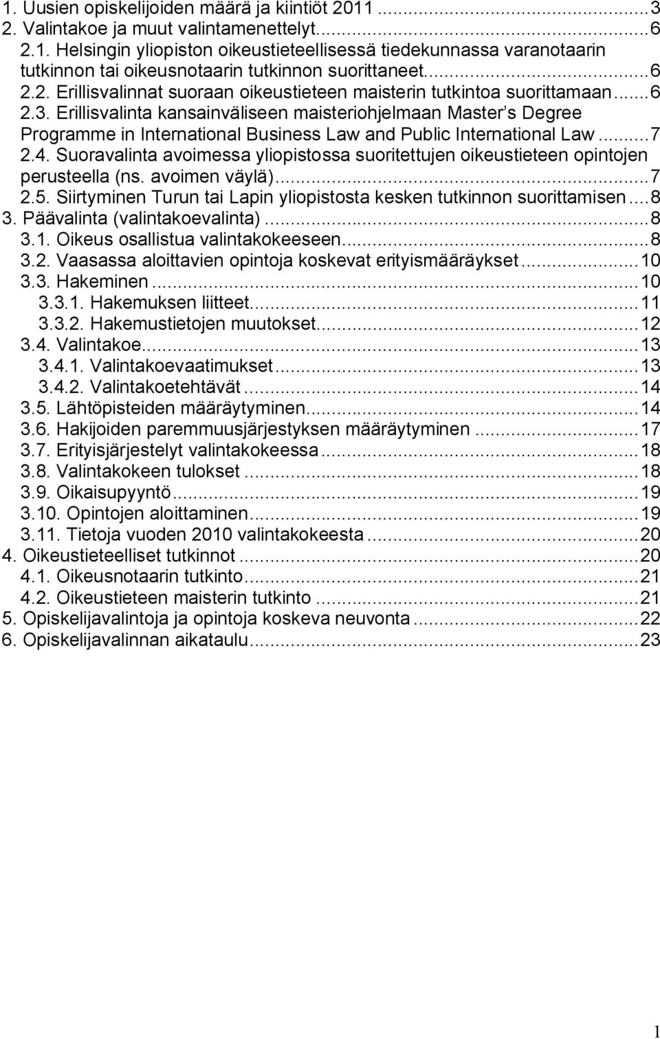 Erillisvalinta kansainväliseen maisteriohjelmaan Master s Degree Programme in International Business Law and Public International Law... 7 2.4.