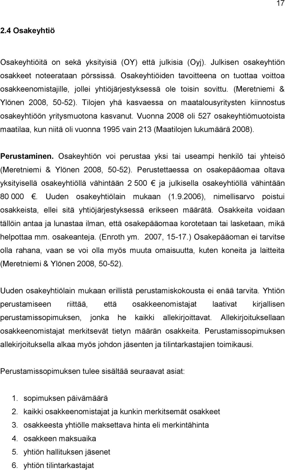 Tilojen yhä kasvaessa on maatalousyritysten kiinnostus osakeyhtiöön yritysmuotona kasvanut.