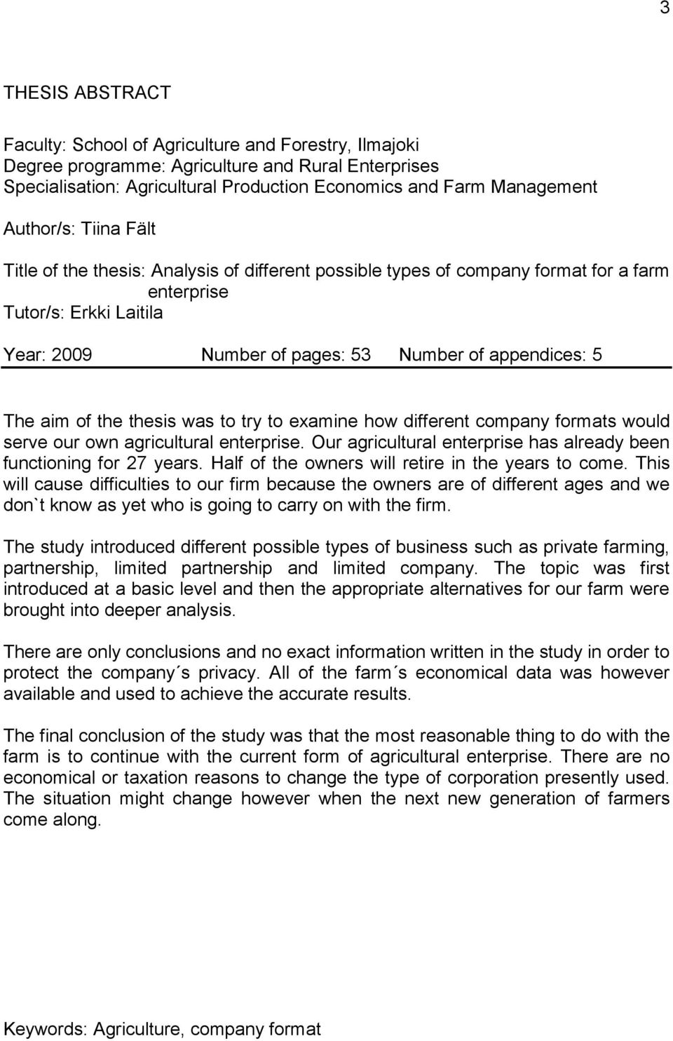The aim of the thesis was to try to examine how different company formats would serve our own agricultural enterprise. Our agricultural enterprise has already been functioning for 27 years.
