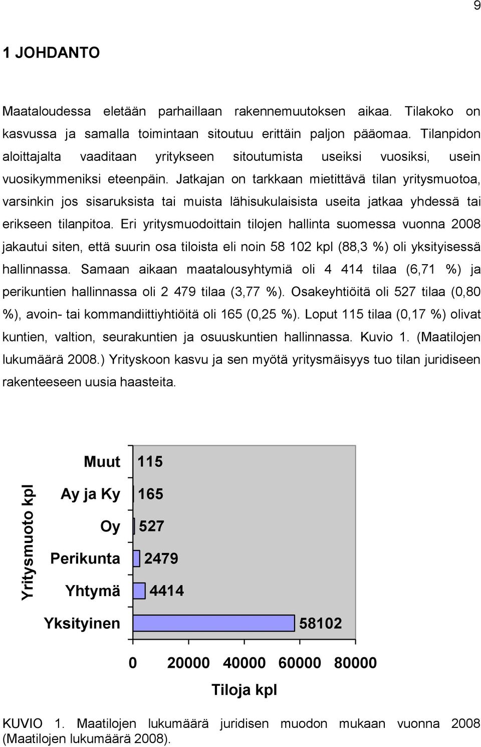Jatkajan on tarkkaan mietittävä tilan yritysmuotoa, varsinkin jos sisaruksista tai muista lähisukulaisista useita jatkaa yhdessä tai erikseen tilanpitoa.