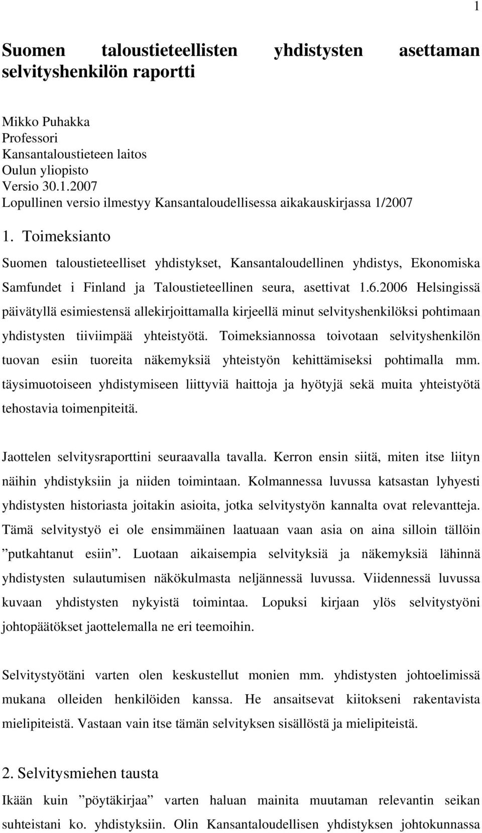 2006 Helsingissä päivätyllä esimiestensä allekirjoittamalla kirjeellä minut selvityshenkilöksi pohtimaan yhdistysten tiiviimpää yhteistyötä.