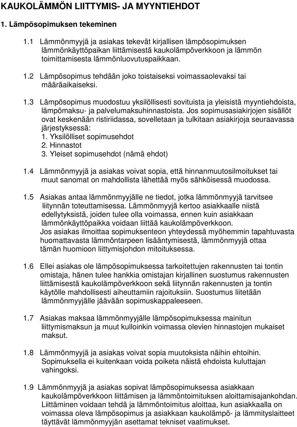 2 Lämpösopimus tehdään joko toistaiseksi voimassaolevaksi tai määräaikaiseksi. 1.