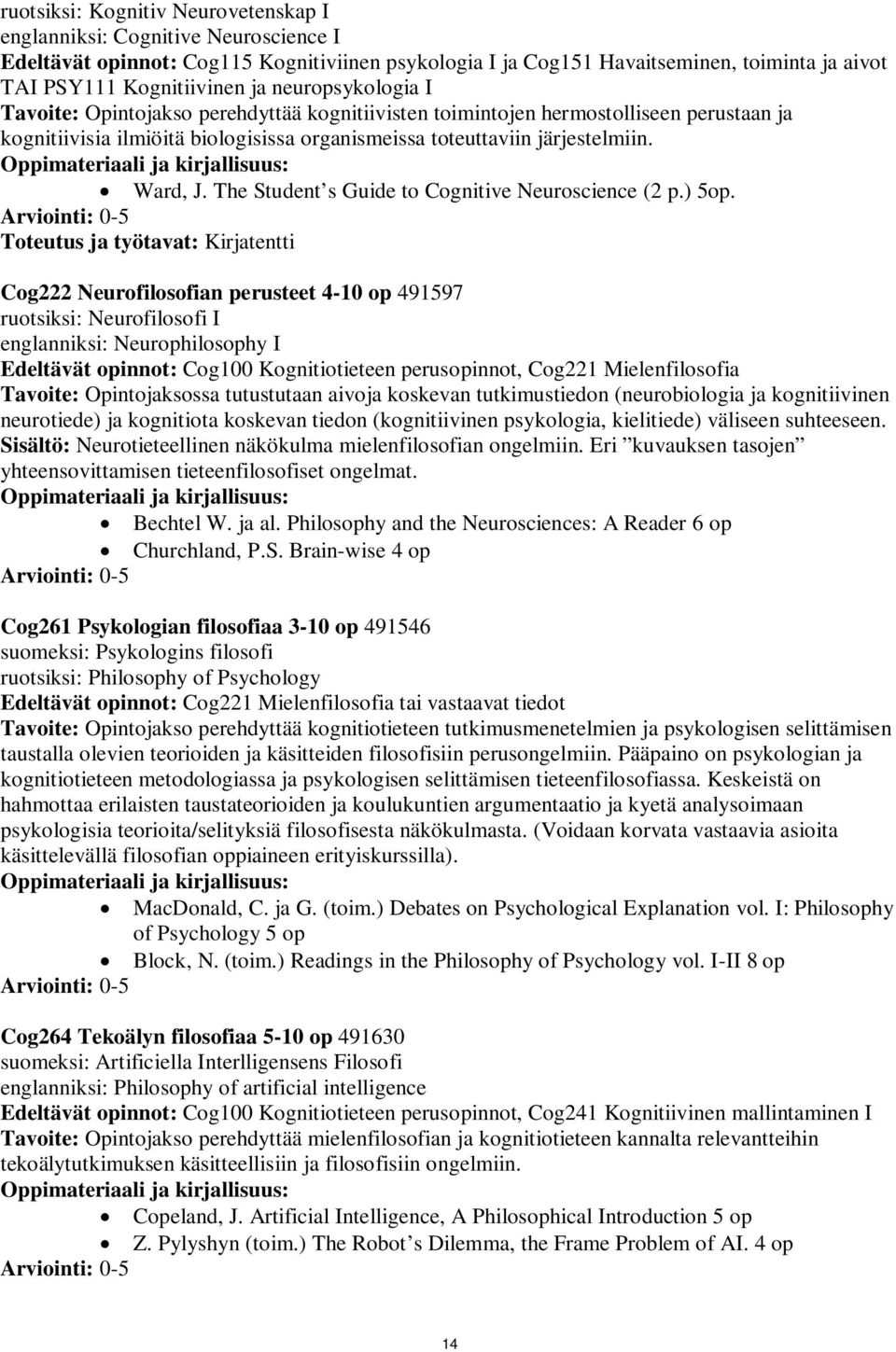 The Student s Guide to Cognitive Neuroscience (2 p.) 5op.