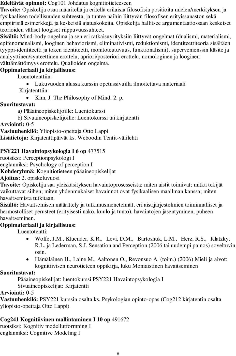 Opiskelija hallitsee argumentaatiossaan keskeiset teorioiden väliset loogiset riippuvuussuhteet.