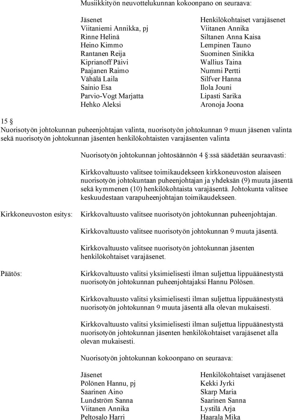 valinta, nuorisotyön johtokunnan 9 muun jäsenen valinta sekä nuorisotyön johtokunnan jäsenten henkilökohtaisten varajäsenten valinta Nuorisotyön johtokunnan johtosäännön 4 :ssä säädetään seuraavasti: