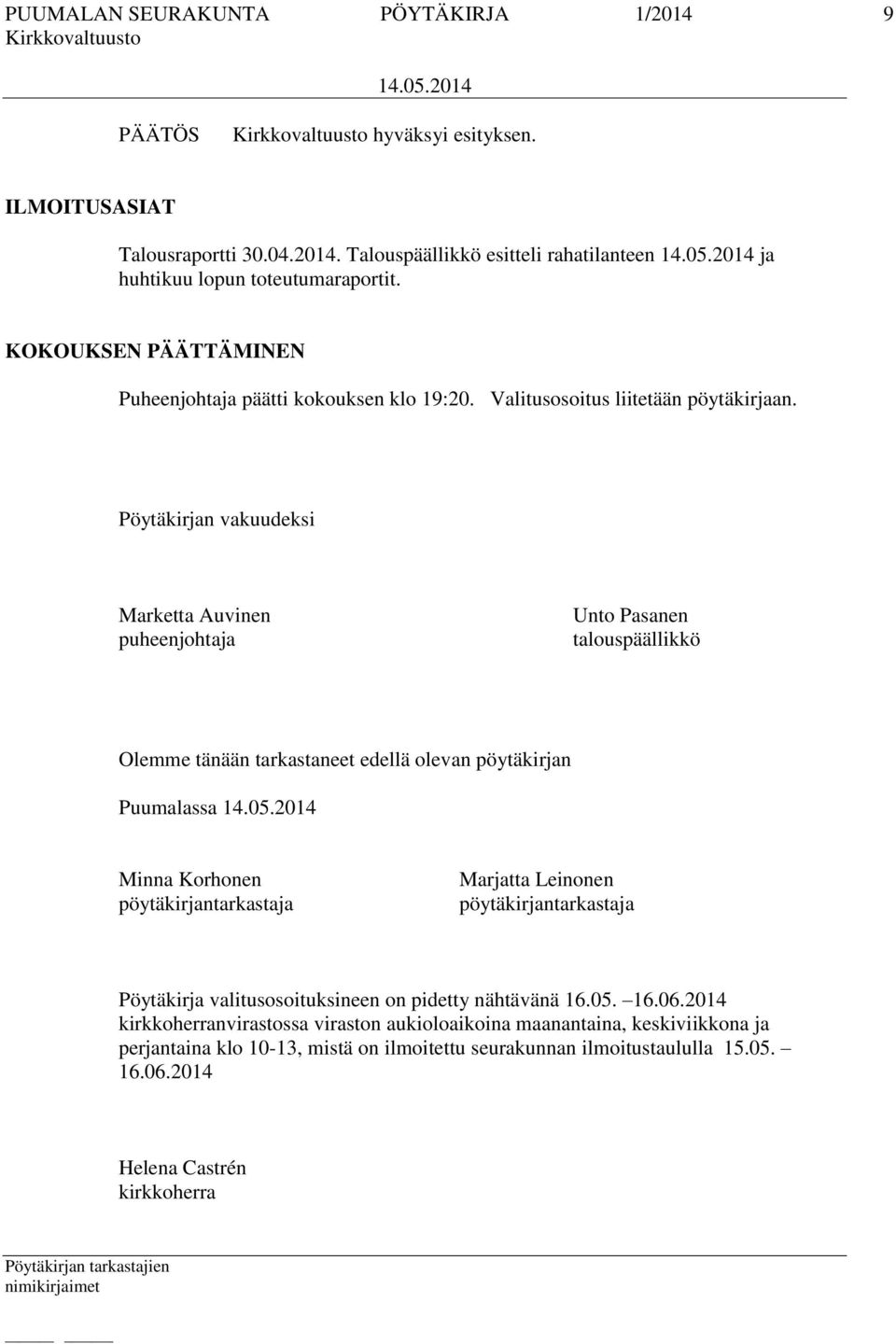 Pöytäkirjan vakuudeksi Marketta Auvinen puheenjohtaja Unto Pasanen talouspäällikkö Olemme tänään tarkastaneet edellä olevan pöytäkirjan Puumalassa Minna Korhonen pöytäkirjantarkastaja