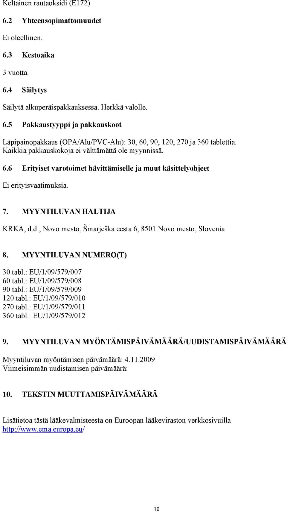 d., Novo mesto, Šmarješka cesta 6, 8501 Novo mesto, Slovenia 8. MYYNTILUVAN NUMERO(T) 30 tabl.: EU/1/09/579/007 60 tabl.: EU/1/09/579/008 90 tabl.: EU/1/09/579/009 120 tabl.: EU/1/09/579/010 270 tabl.