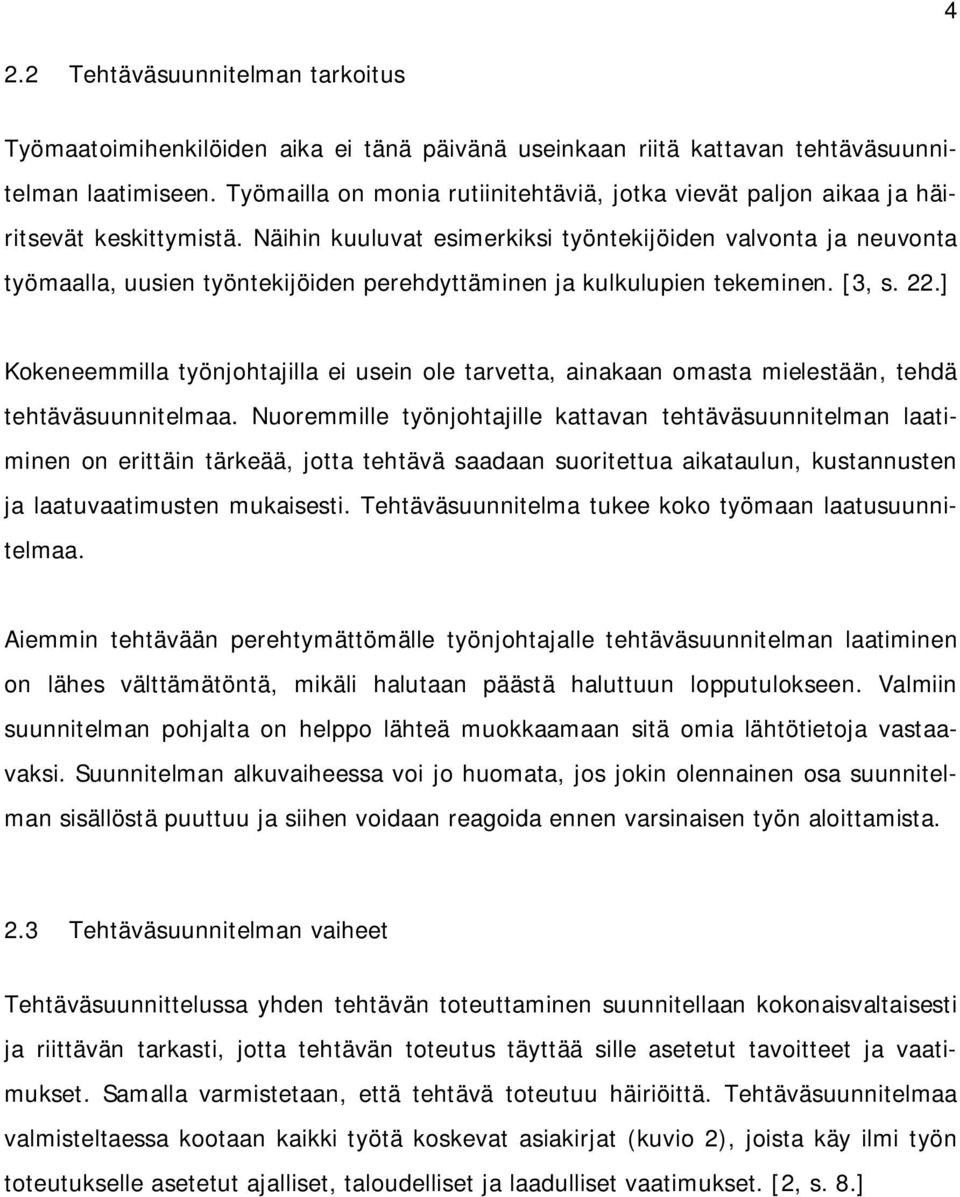 Näihin kuuluvat esimerkiksi työntekijöiden valvonta ja neuvonta työmaalla, uusien työntekijöiden perehdyttäminen ja kulkulupien tekeminen. [3, s. 22.