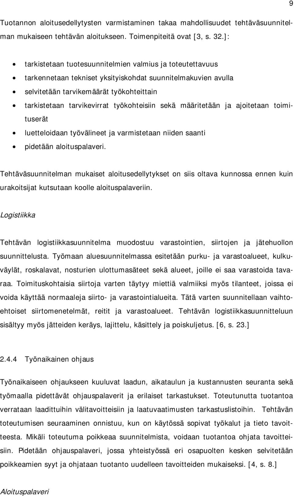 työkohteisiin sekä määritetään ja ajoitetaan toimituserät luetteloidaan työvälineet ja varmistetaan niiden saanti pidetään aloituspalaveri.