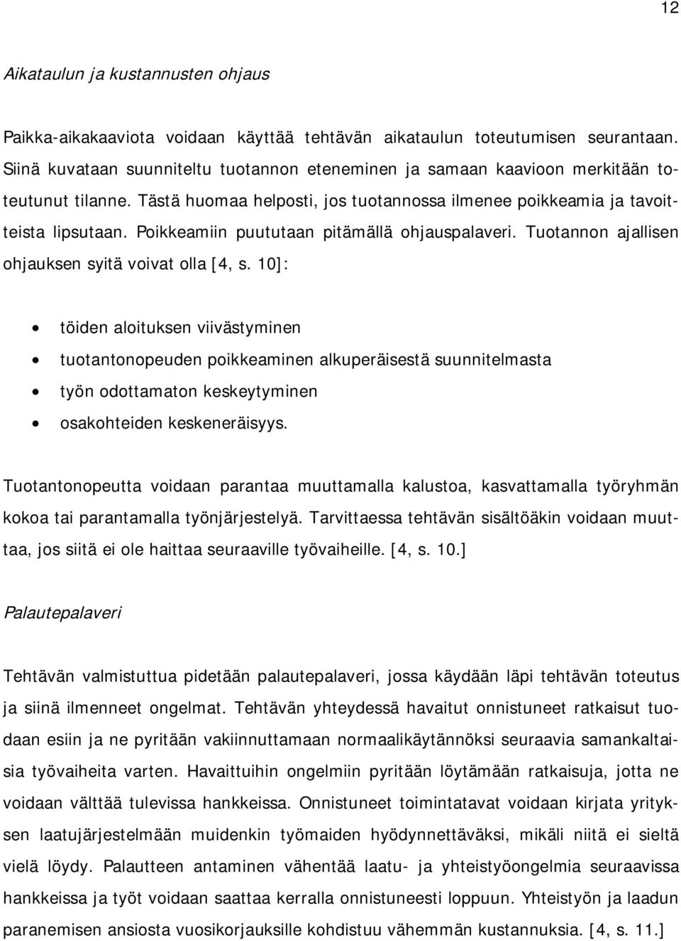 Poikkeamiin puututaan pitämällä ohjauspalaveri. Tuotannon ajallisen ohjauksen syitä voivat olla [4, s.