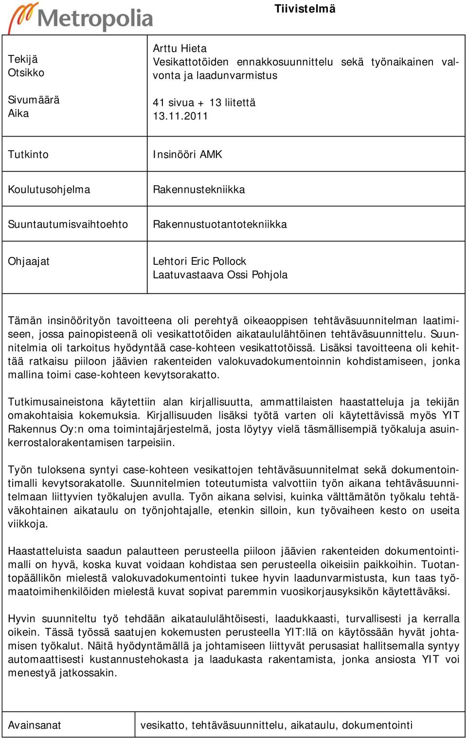 oli perehtyä oikeaoppisen tehtäväsuunnitelman laatimiseen, jossa painopisteenä oli vesikattotöiden aikataululähtöinen tehtäväsuunnittelu.