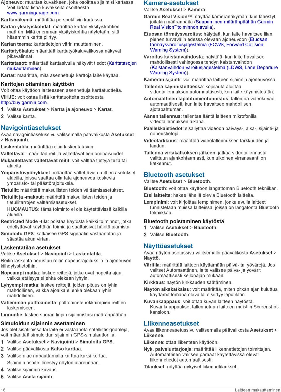 Karttatyökalut: määrittää karttatyökaluvalikossa näkyvät pikavalinnat. Karttatasot: määrittää karttasivulla näkyvät tiedot (Karttatasojen mukauttaminen).