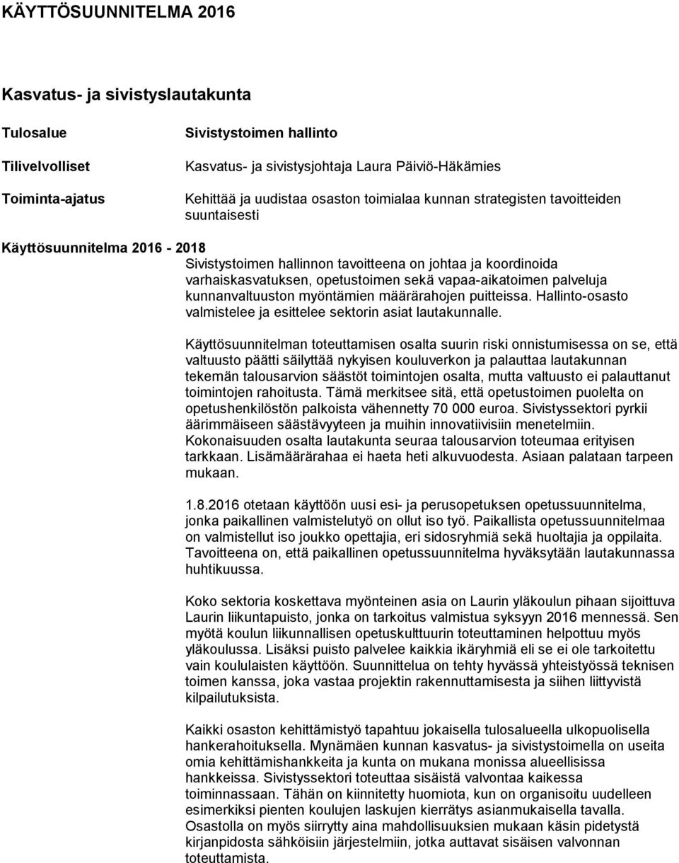 vapaa-aikatoimen palveluja kunnanvaltuuston myöntämien määrärahojen puitteissa. Hallinto-osasto valmistelee ja esittelee sektorin asiat lautakunnalle.