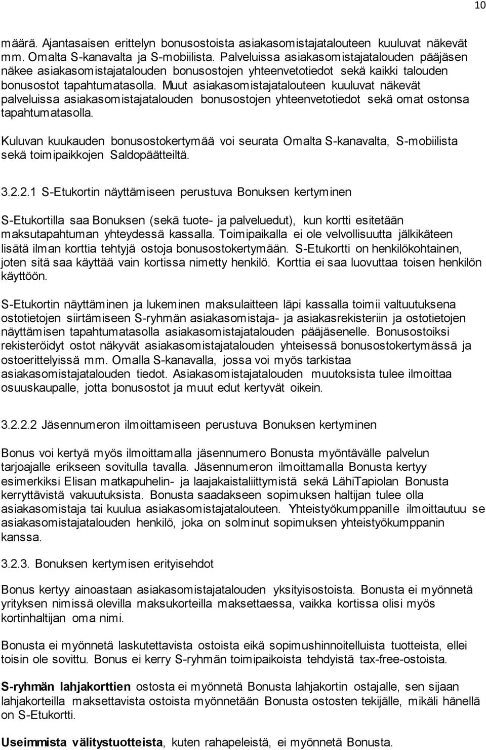 Muut asiakasomistajatalouteen kuuluvat näkevät palveluissa asiakasomistajatalouden bonusostojen yhteenvetotiedot sekä omat ostonsa tapahtumatasolla.