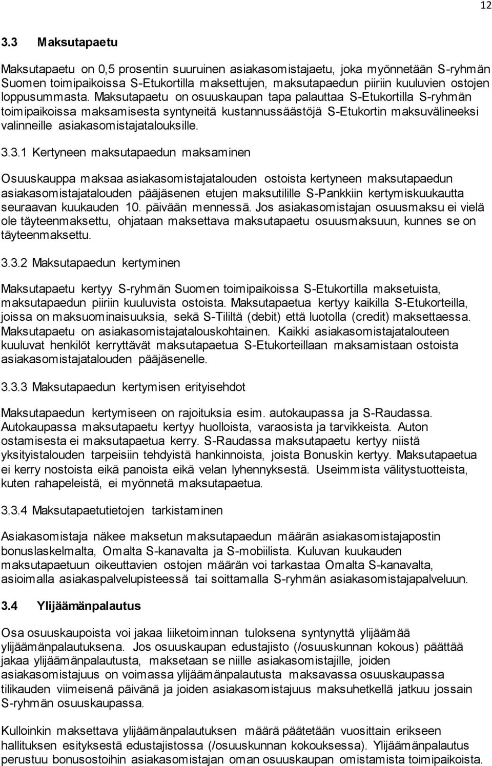 Maksutapaetu on osuuskaupan tapa palauttaa S-Etukortilla S-ryhmän toimipaikoissa maksamisesta syntyneitä kustannussäästöjä S-Etukortin maksuvälineeksi valinneille asiakasomistajatalouksille. 3.