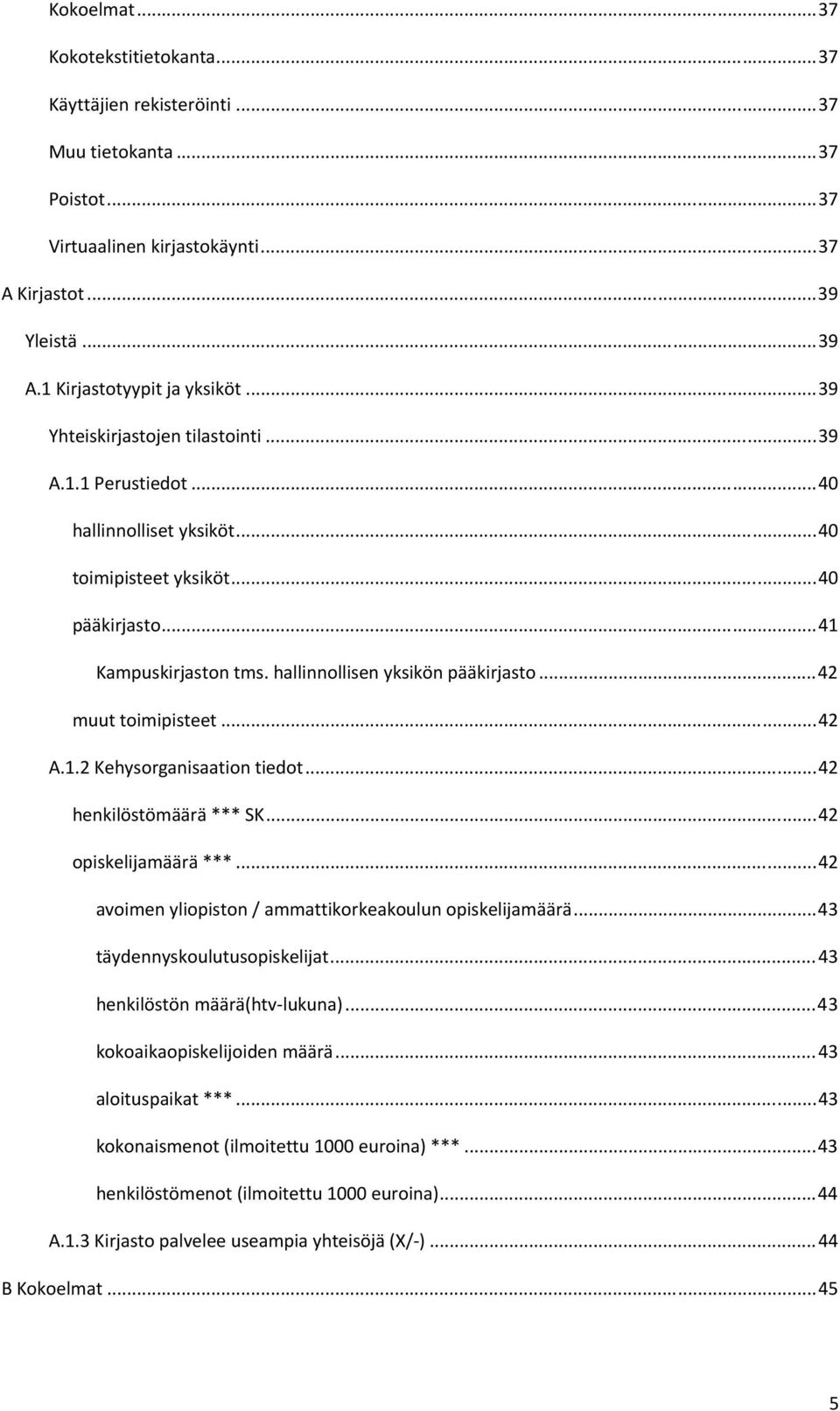 hallinnollisen yksikön pääkirjasto... 42 muut toimipisteet... 42 A.1.2 Kehysorganisaation tiedot... 42 henkilöstömäärä *** SK... 42 opiskelijamäärä ***.