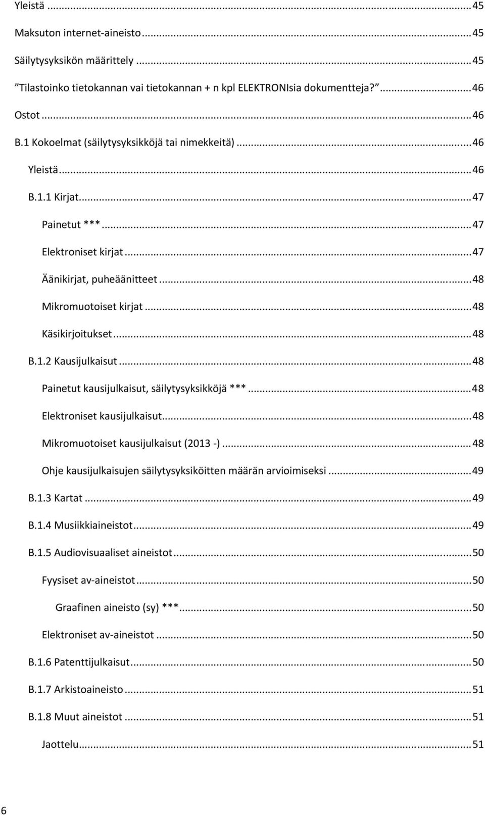 .. 48 Käsikirjoitukset... 48 B.1.2 Kausijulkaisut... 48 Painetut kausijulkaisut, säilytysyksikköjä ***... 48 Elektroniset kausijulkaisut... 48 Mikromuotoiset kausijulkaisut (2013 -).