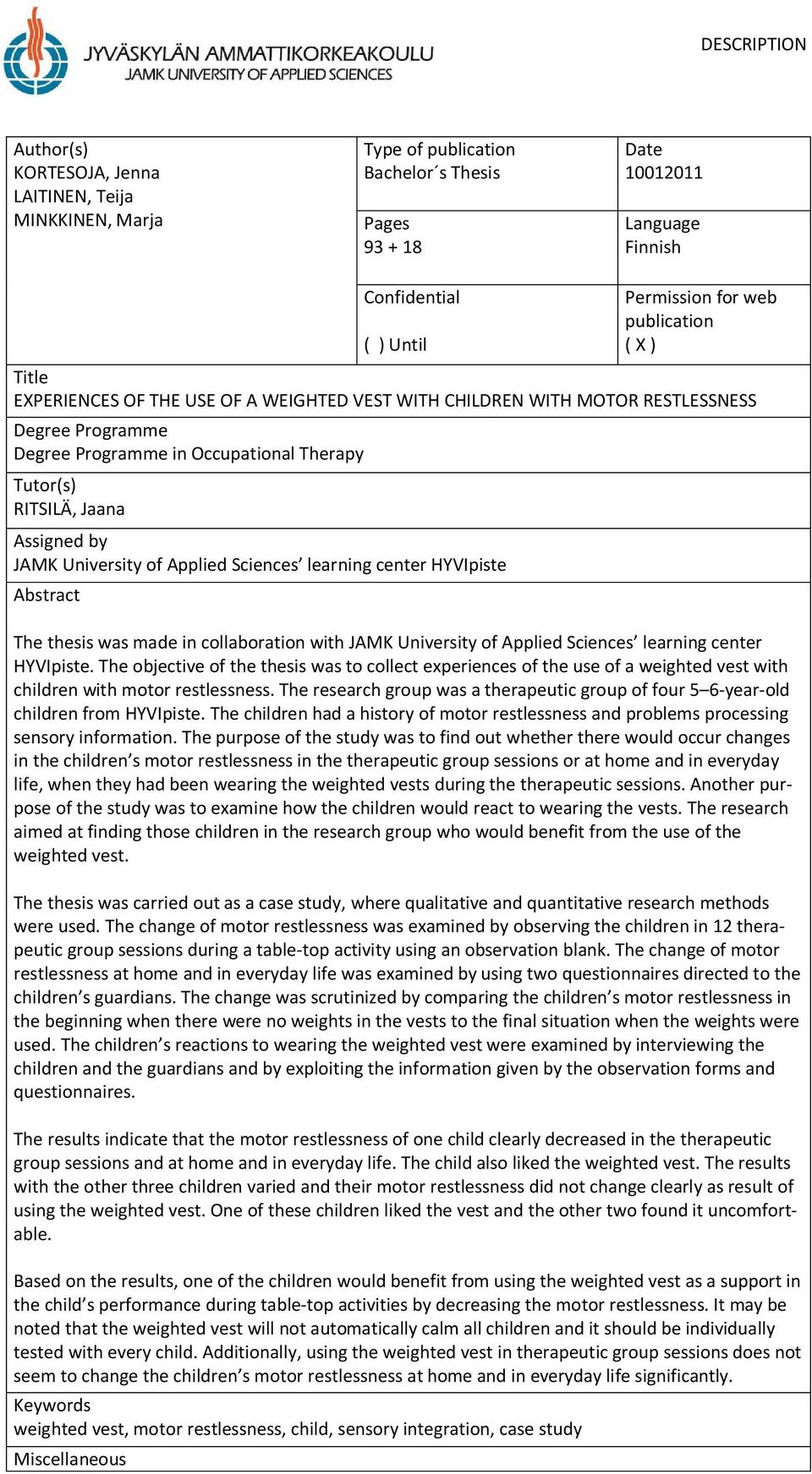 JAMK University of Applied Sciences learning center HYVIpiste Abstract The thesis was made in collaboration with JAMK University of Applied Sciences learning center HYVIpiste.