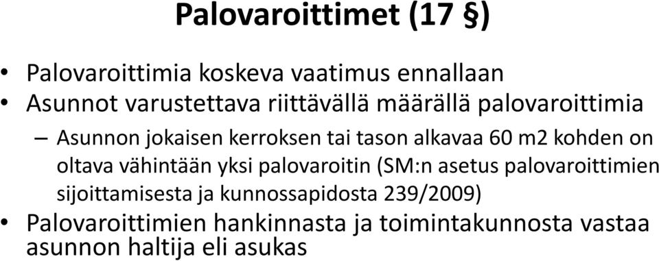 kohden on oltava vähintään yksi palovaroitin (SM:n asetus palovaroittimien sijoittamisesta ja