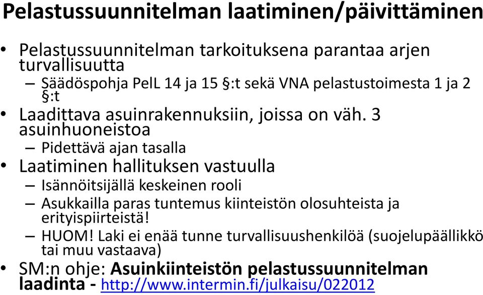 3 asuinhuoneistoa Pidettävä ajan tasalla Laatiminen hallituksen vastuulla Isännöitsijällä keskeinen rooli Asukkailla paras tuntemus kiinteistön