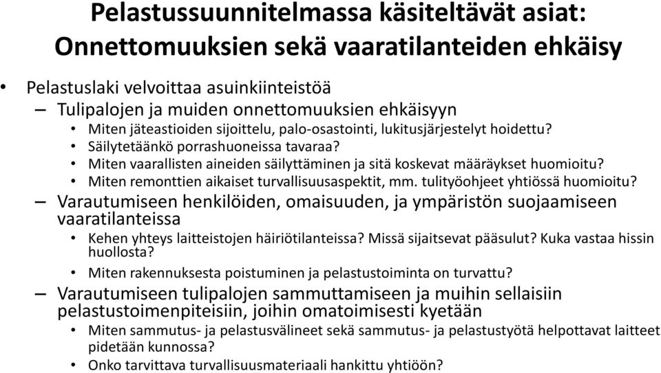 Miten remonttien aikaiset turvallisuusaspektit, mm. tulityöohjeet yhtiössä huomioitu?