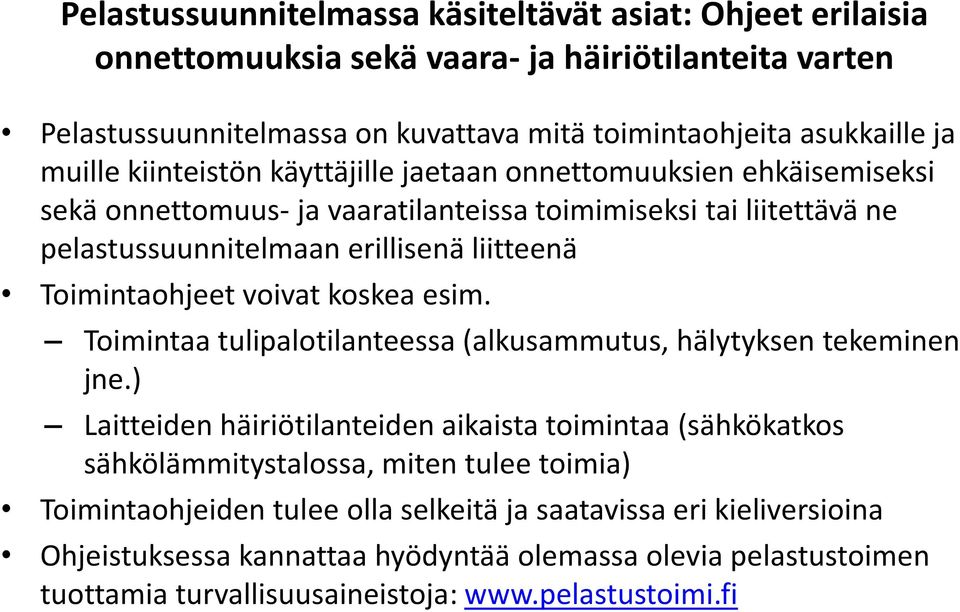 voivat koskea esim. Toimintaa tulipalotilanteessa (alkusammutus, hälytyksen tekeminen jne.