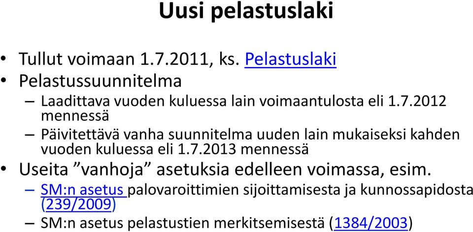 2012 mennessä Päivitettävä vanha suunnitelma uuden lain mukaiseksi kahden vuoden kuluessa eli 1.7.