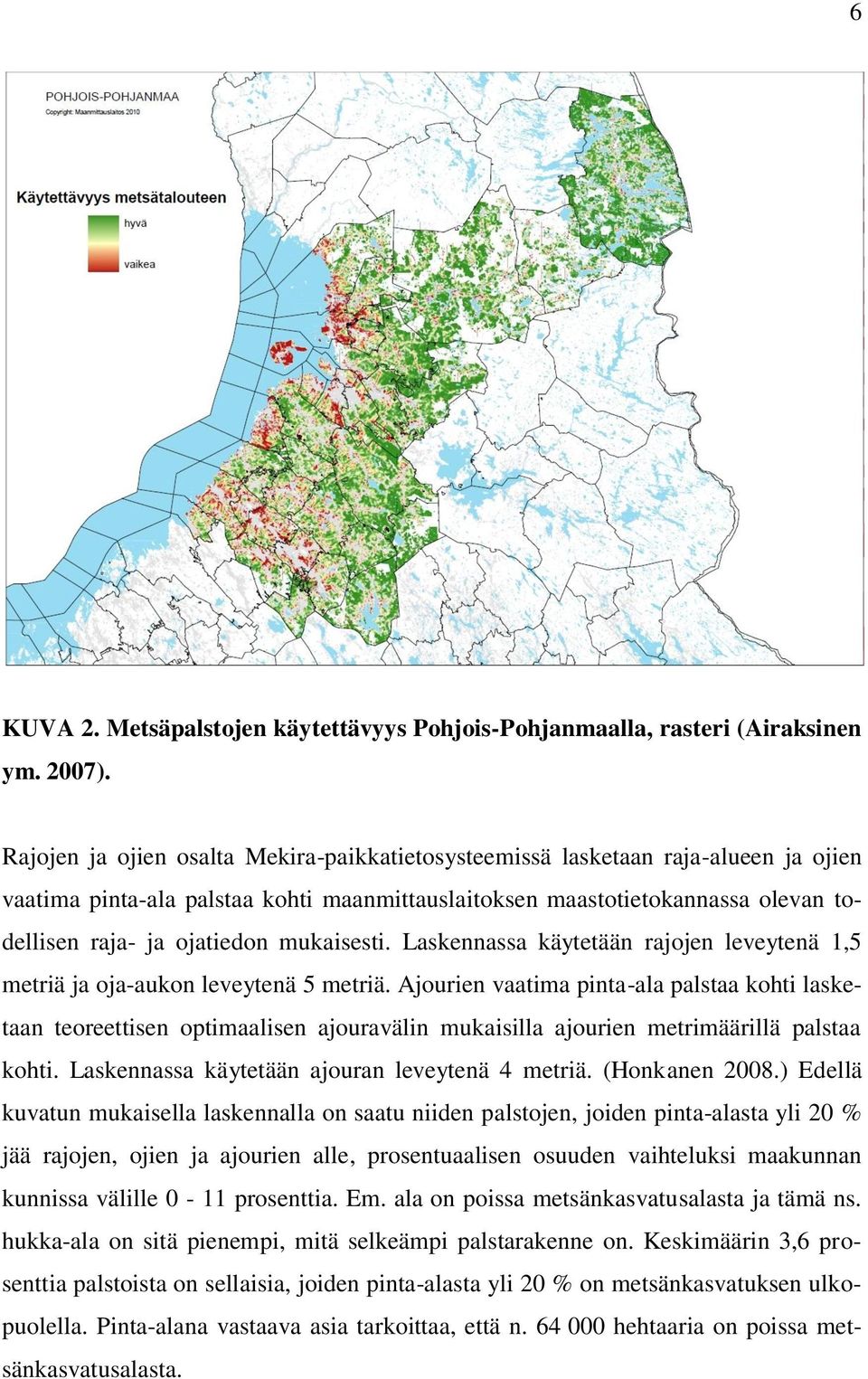 mukaisesti. Laskennassa käytetään rajojen leveytenä 1,5 metriä ja oja-aukon leveytenä 5 metriä.