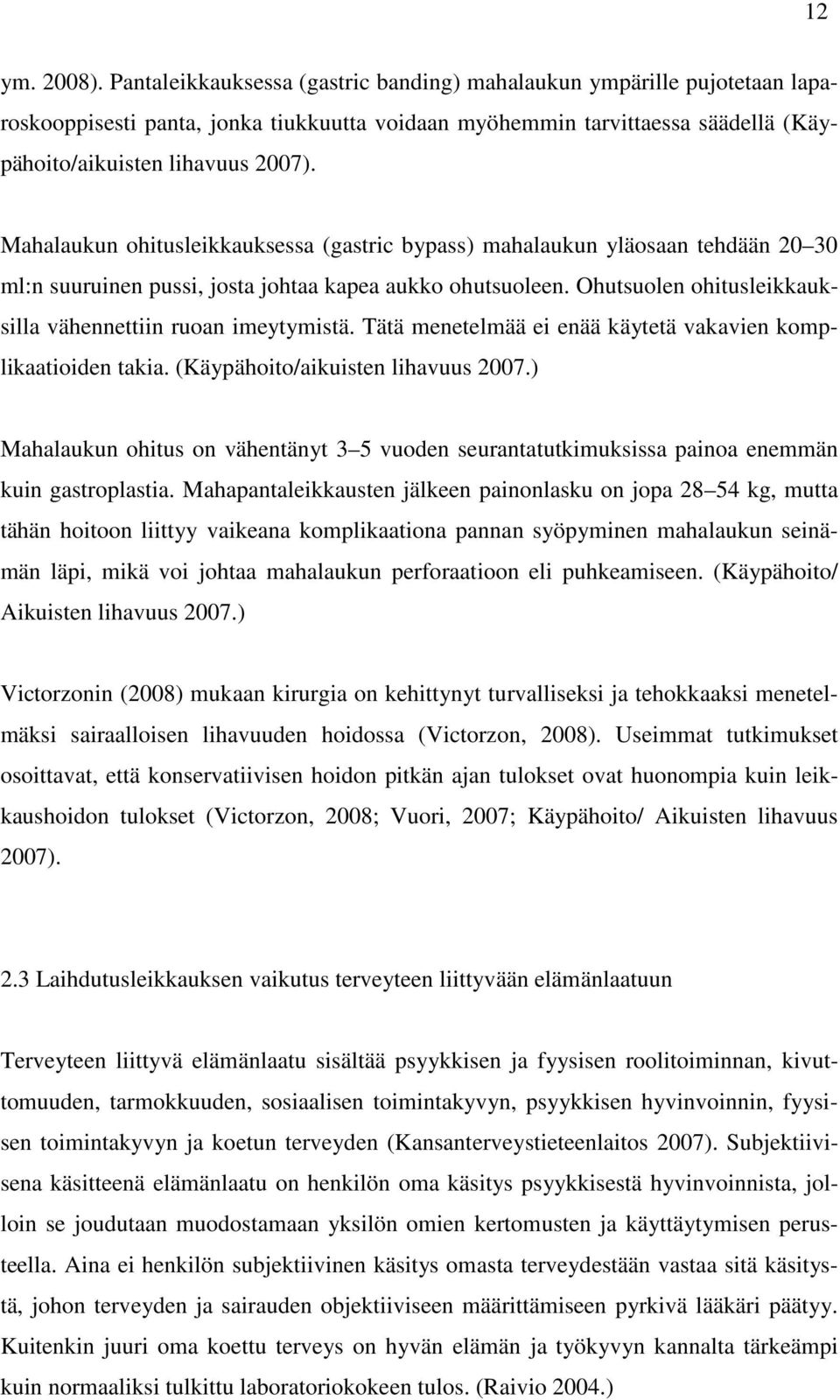 Mahalaukun ohitusleikkauksessa (gastric bypass) mahalaukun yläosaan tehdään 20 30 ml:n suuruinen pussi, josta johtaa kapea aukko ohutsuoleen.