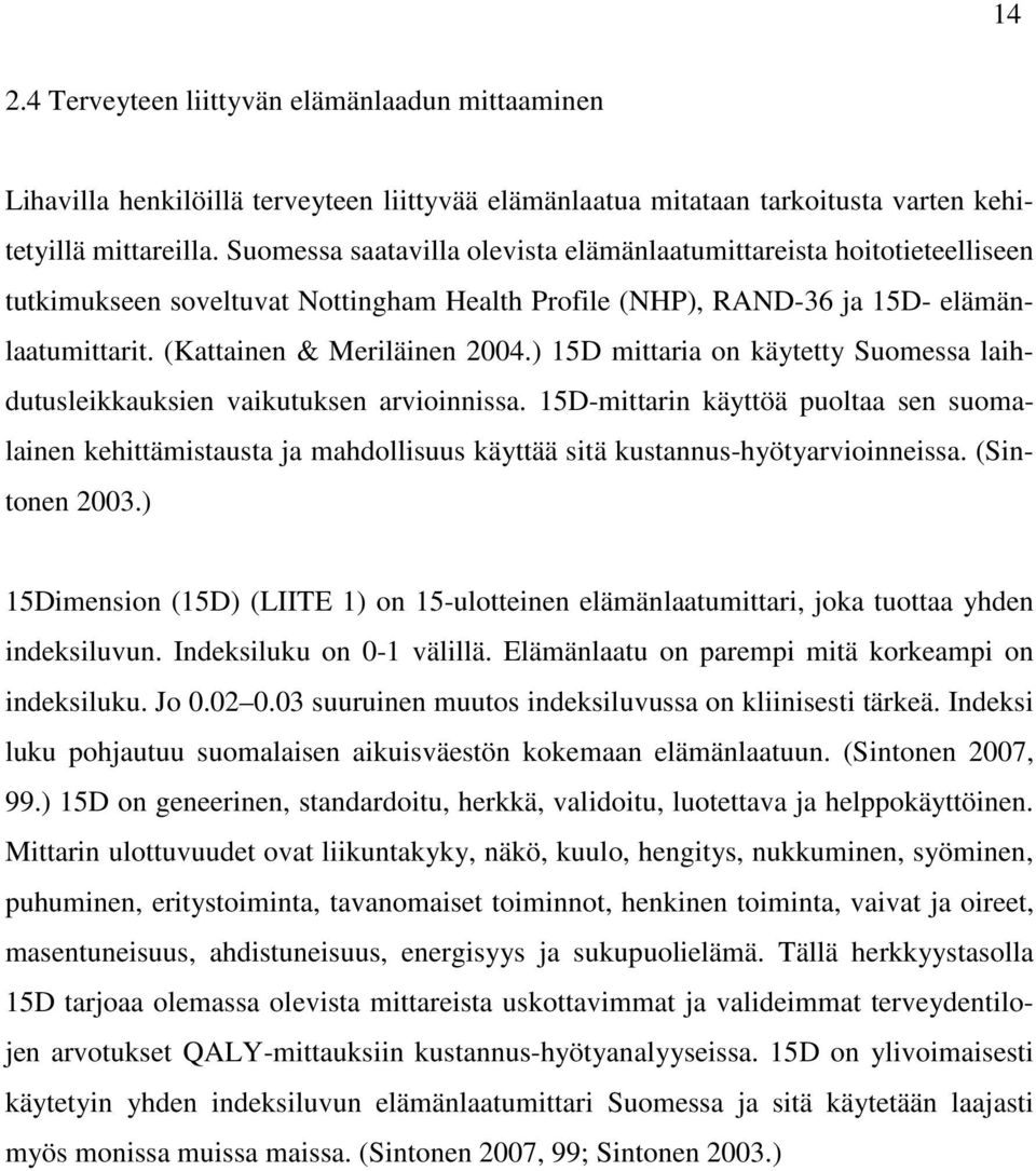 ) 15D mittaria on käytetty Suomessa laihdutusleikkauksien vaikutuksen arvioinnissa.