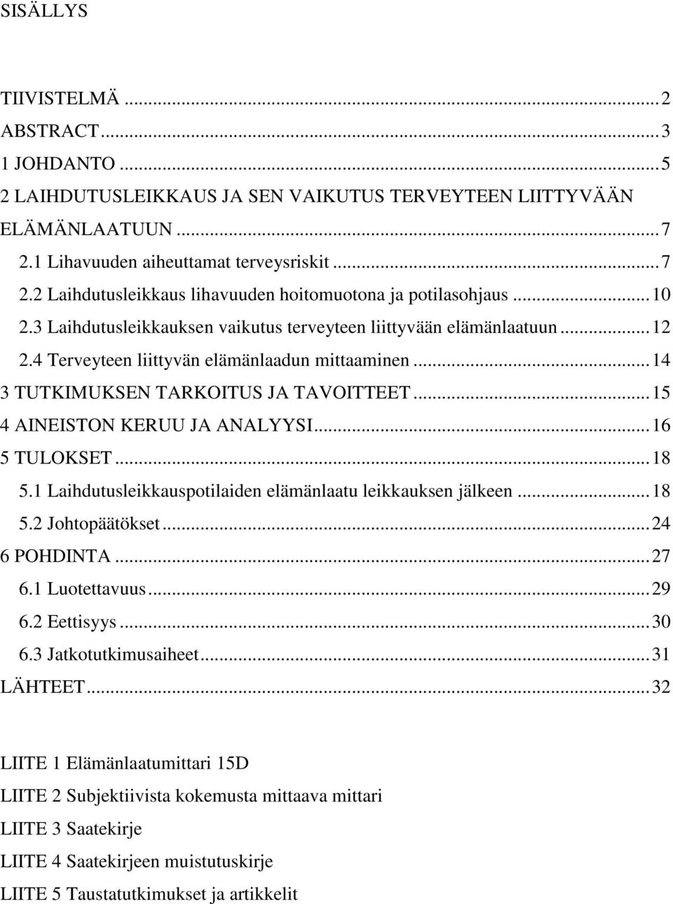 .. 15 4 AINEISTON KERUU JA ANALYYSI... 16 5 TULOKSET... 18 5.1 Laihdutusleikkauspotilaiden elämänlaatu leikkauksen jälkeen... 18 5.2 Johtopäätökset... 24 6 POHDINTA... 27 6.1 Luotettavuus... 29 6.