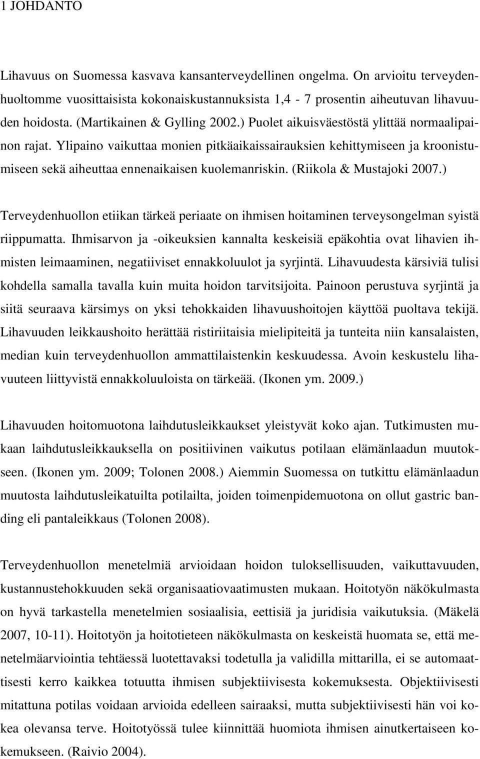 Ylipaino vaikuttaa monien pitkäaikaissairauksien kehittymiseen ja kroonistumiseen sekä aiheuttaa ennenaikaisen kuolemanriskin. (Riikola & Mustajoki 2007.