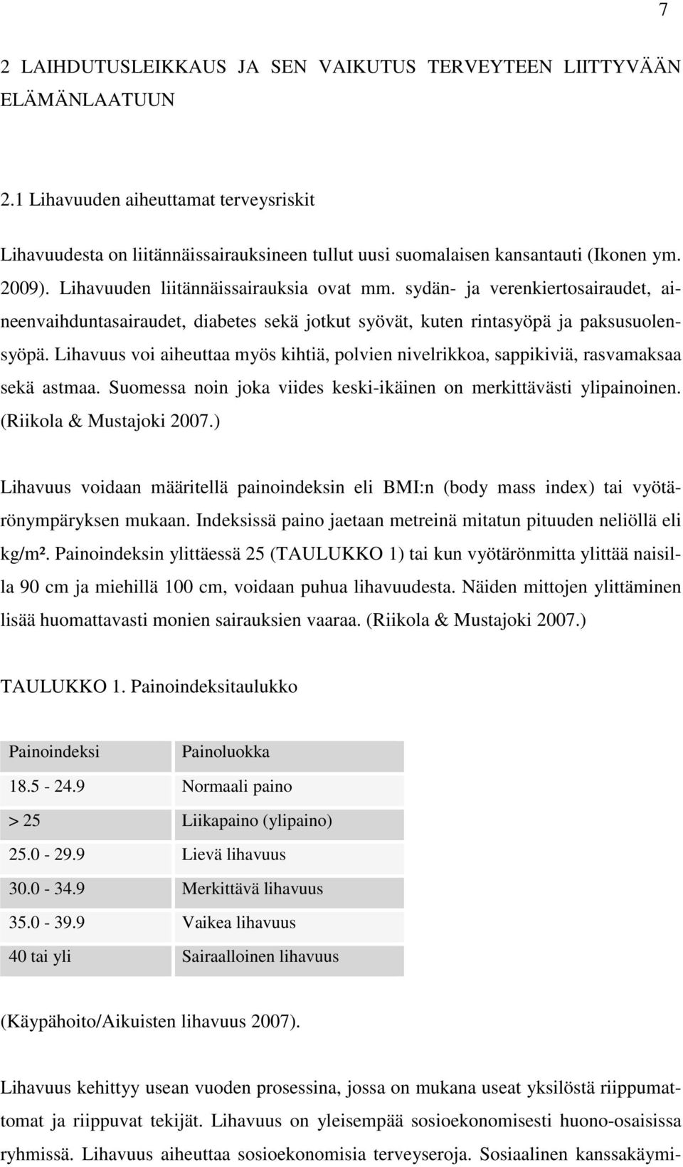 sydän- ja verenkiertosairaudet, aineenvaihduntasairaudet, diabetes sekä jotkut syövät, kuten rintasyöpä ja paksusuolensyöpä.