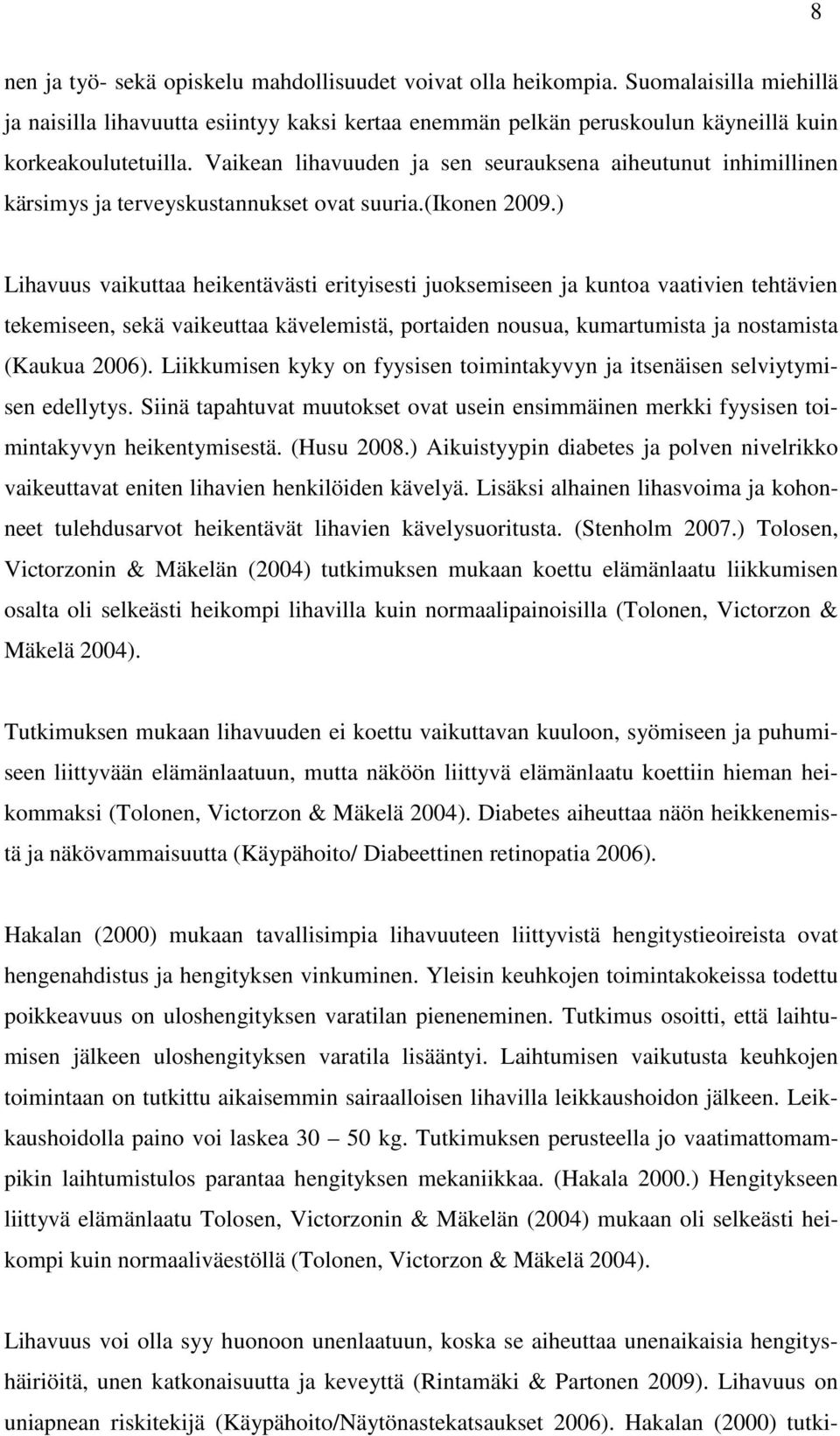 ) Lihavuus vaikuttaa heikentävästi erityisesti juoksemiseen ja kuntoa vaativien tehtävien tekemiseen, sekä vaikeuttaa kävelemistä, portaiden nousua, kumartumista ja nostamista (Kaukua 2006).