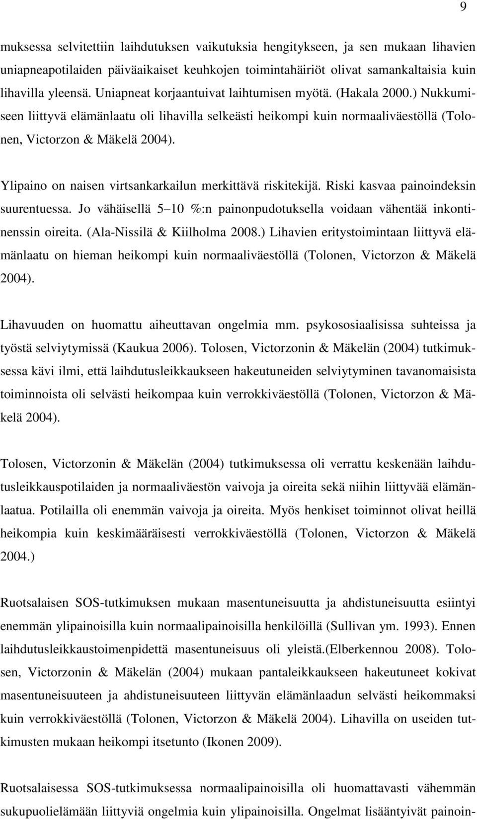 Ylipaino on naisen virtsankarkailun merkittävä riskitekijä. Riski kasvaa painoindeksin suurentuessa. Jo vähäisellä 5 10 %:n painonpudotuksella voidaan vähentää inkontinenssin oireita.