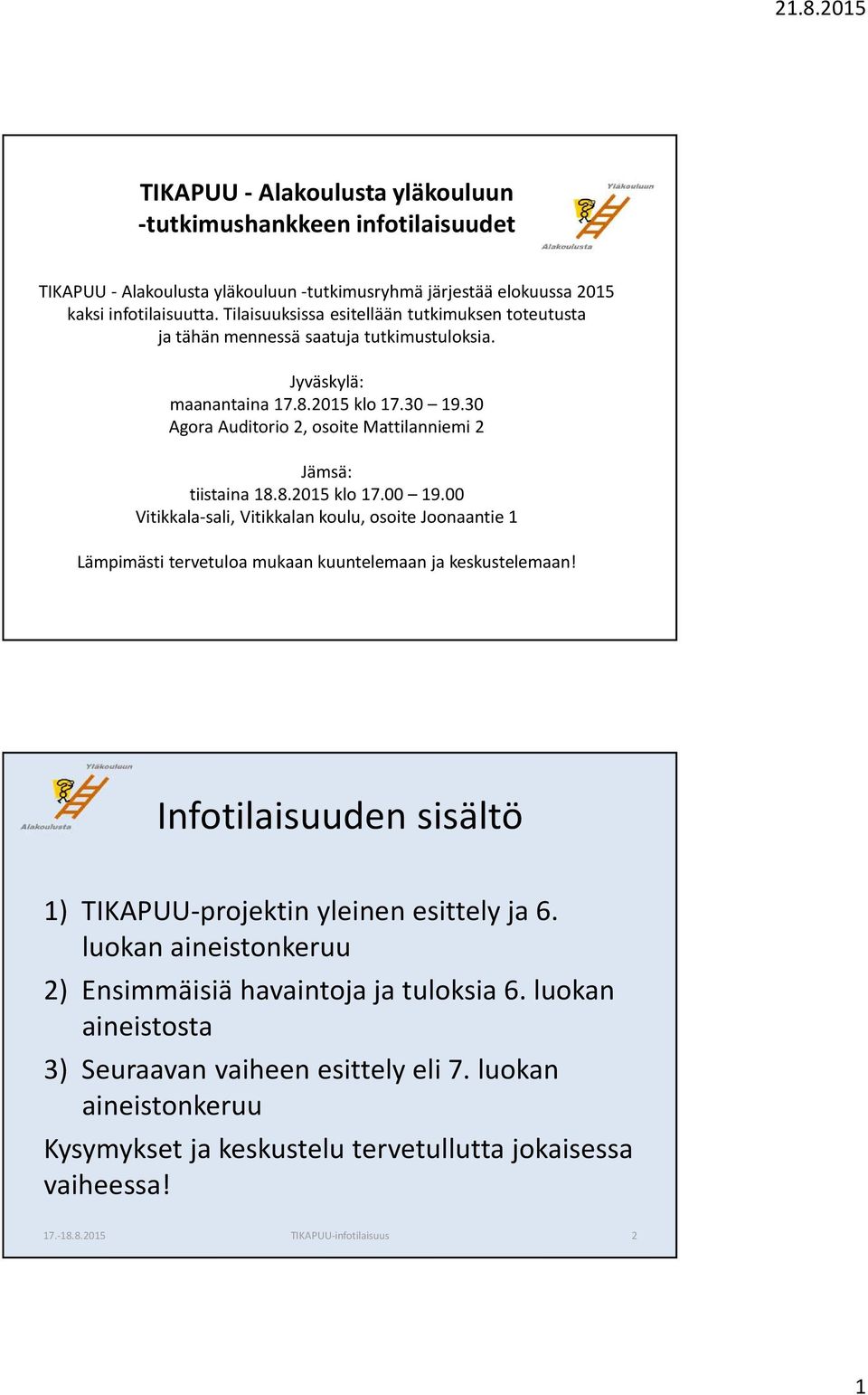 30 Agora Auditorio 2, osoite Mattilanniemi 2 Jämsä: tiistaina 18.8.2015 klo 17.00 19.