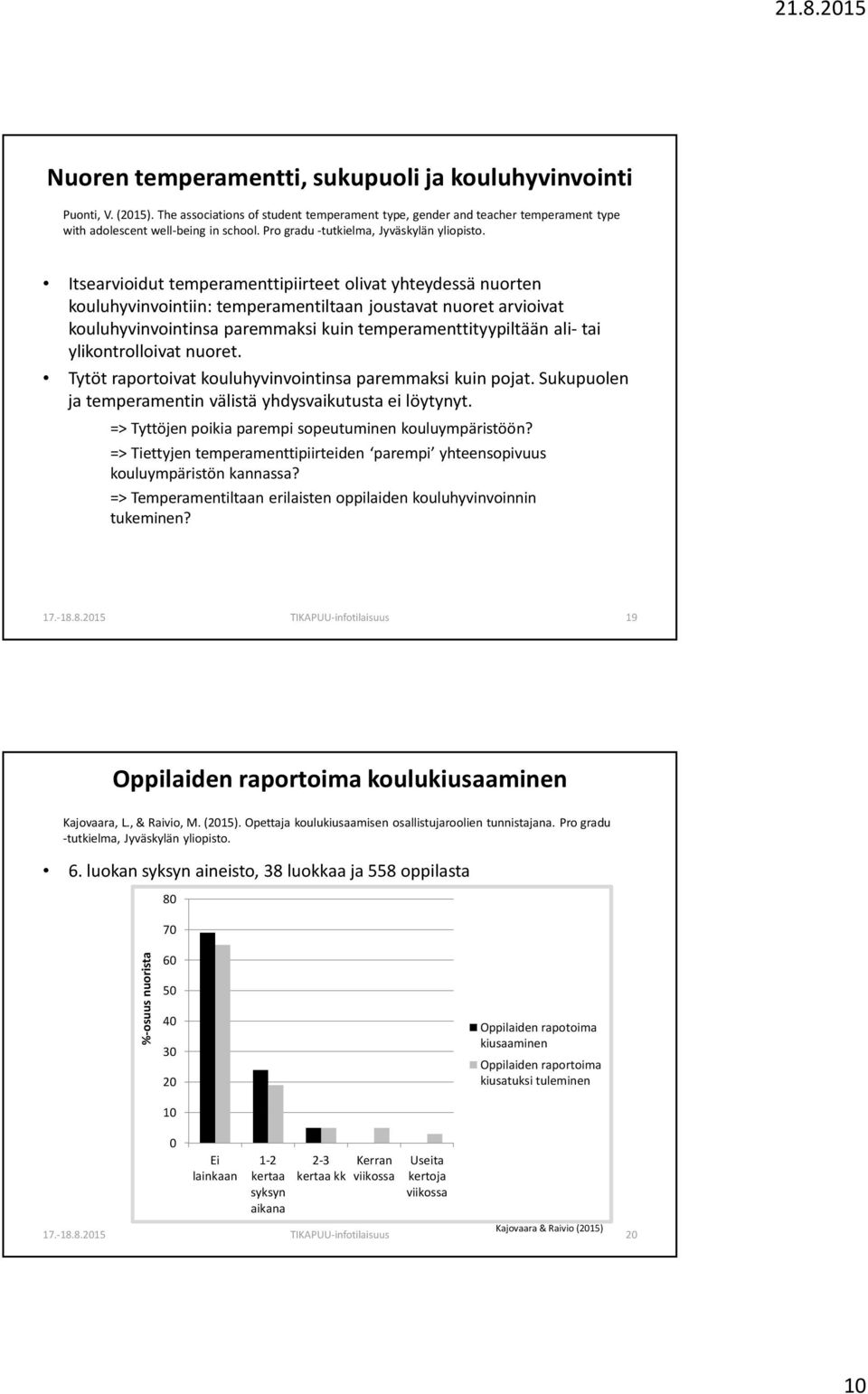 Itsearvioidut temperamenttipiirteet olivat yhteydessä nuorten kouluhyvinvointiin: temperamentiltaan joustavat nuoret arvioivat kouluhyvinvointinsa paremmaksi kuin temperamenttityypiltään ali- tai