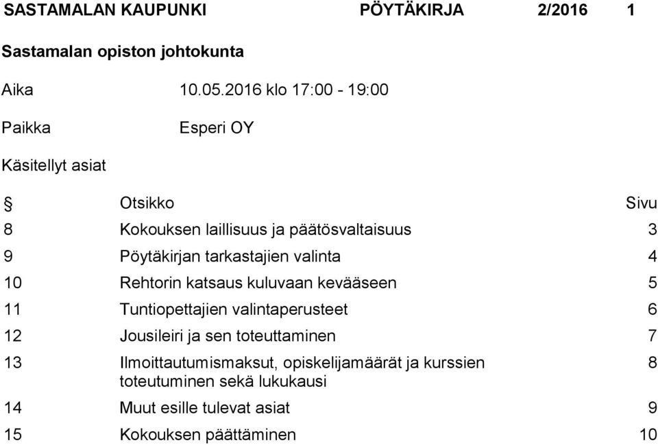 Pöytäkirjan tarkastajien valinta 4 10 Rehtorin katsaus kuluvaan kevääseen 5 11 Tuntiopettajien valintaperusteet 6 12
