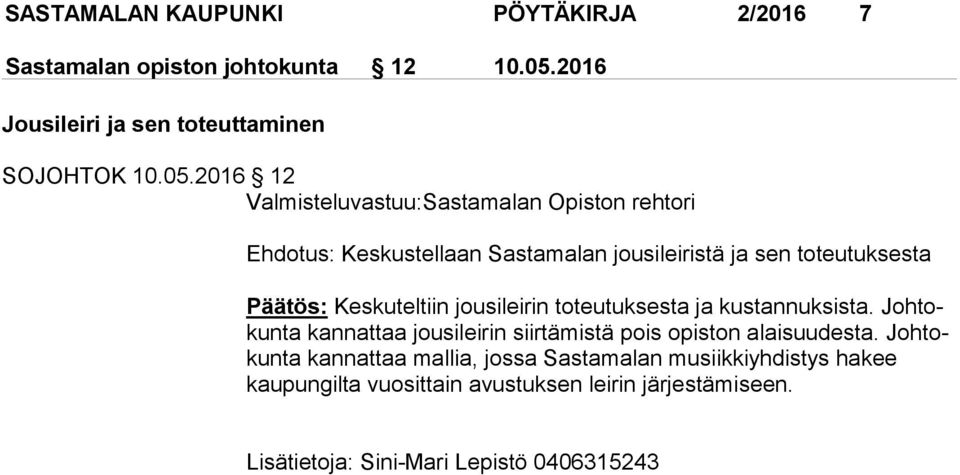 2016 12 Valmisteluvastuu:Sastamalan Opiston rehtori Ehdotus: Keskustellaan Sastamalan jousileiristä ja sen to teu tuk ses ta Päätös: