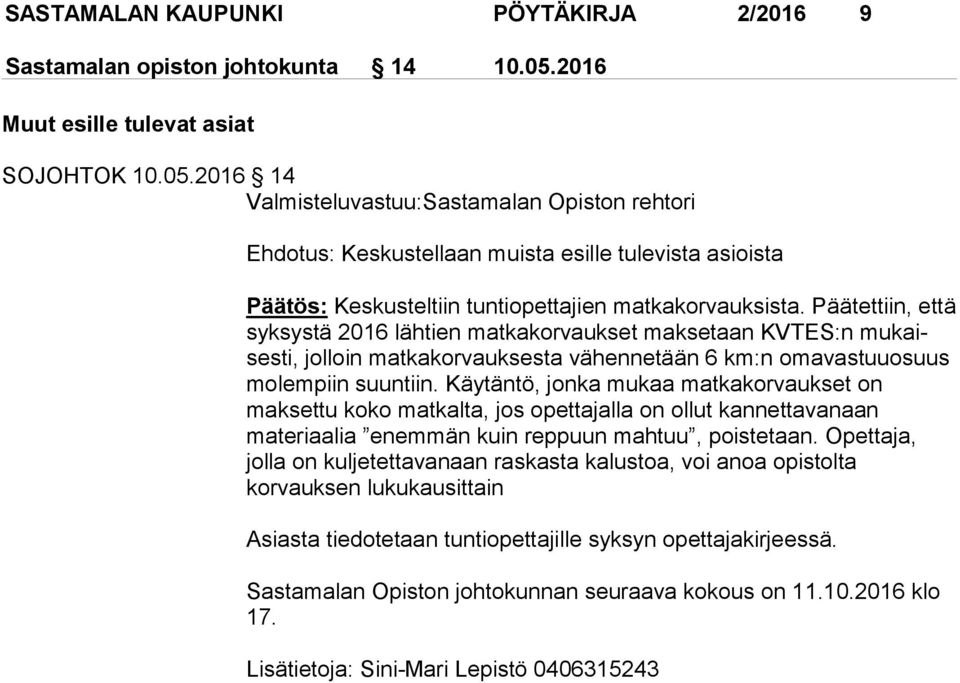 2016 14 Valmisteluvastuu:Sastamalan Opiston rehtori Ehdotus: Keskustellaan muista esille tulevista asioista Päätös: Keskusteltiin tuntiopettajien matkakorvauksista.