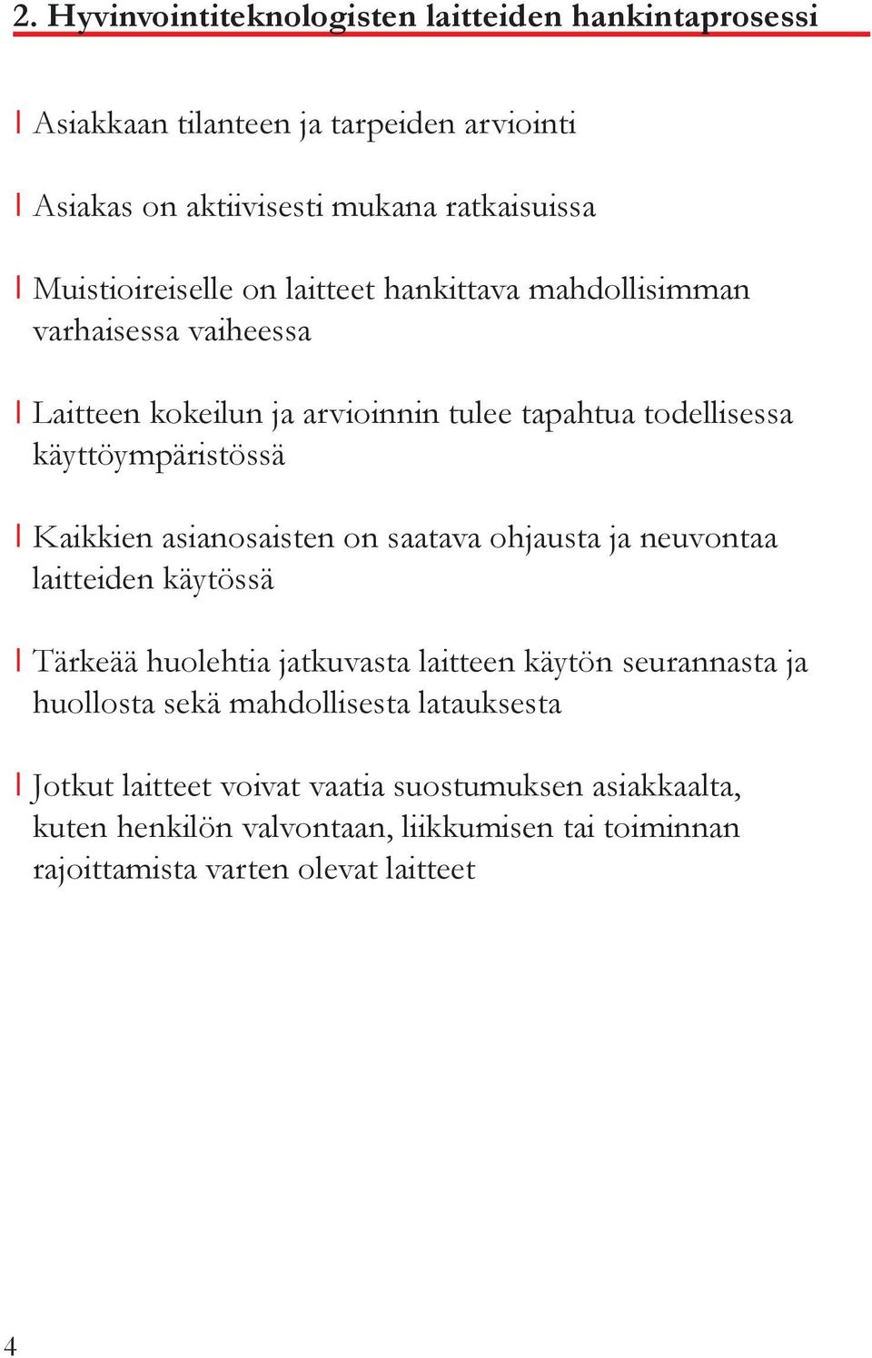 Kaikkien asianosaisten on saatava ohjausta ja neuvontaa laitteiden käytössä Tärkeää huolehtia jatkuvasta laitteen käytön seurannasta ja huollosta sekä